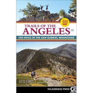 Trails of the Angeles: 100 Hikes in the San Gabriel Mountains -- David Harris